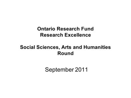 Ontario Research Fund Research Excellence Social Sciences, Arts and Humanities Round September 2011.
