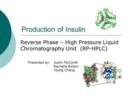 Production of Insulin Reverse Phase – High Pressure Liquid Chromatography Unit (RP-HPLC) Presented by:Justin McComb Rachelle Bolton Young Chang.