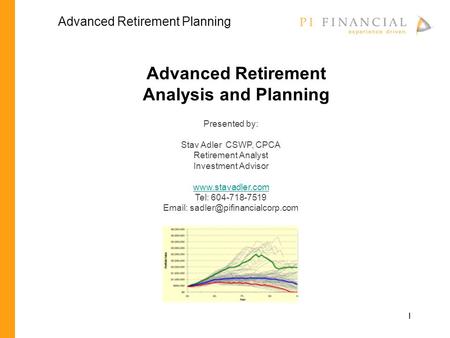 1 Advanced Retirement Analysis and Planning Presented by: Stav Adler CSWP, CPCA Retirement Analyst Investment Advisor www.stavadler.com Tel: 604-718-7519.