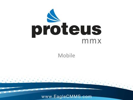 Mobile. Proteus MMX Mobile The Proteus MMX Mobile application is a valuable maintenance management tool that provides technicians with quick access to.