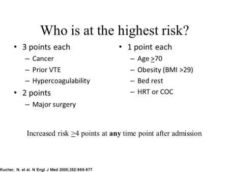Who is at the highest risk? 3 points each – Cancer – Prior VTE – Hypercoagulability 2 points – Major surgery 1 point each – Age >70 – Obesity (BMI >29)