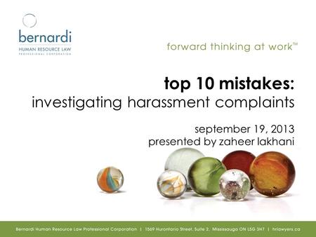 Top 10 mistakes: investigating harassment complaints september 19, 2013 presented by zaheer lakhani.