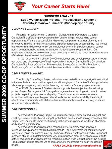Your Career Starts Here! APPLY ONLINE: campus.canadiantire.ca SUMMER 2009 CO-OP OPPORTUNITY BUSINESS ANALYST Supply Chain Major Projects - Processes and.