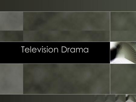 Television Drama. Conventions o Dramas have been a part of television since the beginning. o The Hallmark Hall of Fame o The Kraft Hour o Police Dramas,