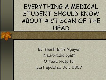 EVERYTHING A MEDICAL STUDENT SHOULD KNOW ABOUT A CT SCAN OF THE HEAD