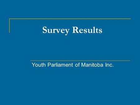 Survey Results Youth Parliament of Manitoba Inc..