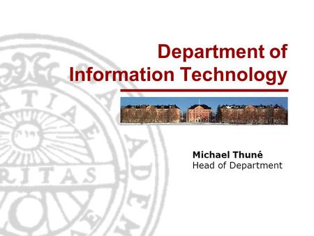 Department of Information Technology Michael Thuné Head of Department.
