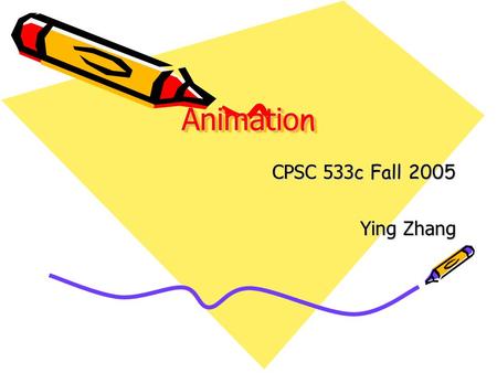 Animatio n CPSC 533 c Fall 2005 Ying Zhang. Agenda Animation: can it facilitate? (Barbara Tversky) Principles of Tranditional Animation Applied to 3D.
