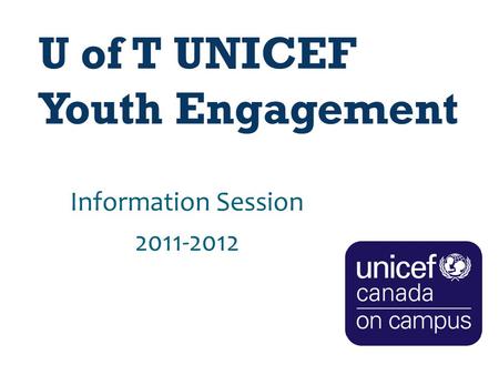 U of T UNICEF Youth Engagement Information Session 2011-2012.