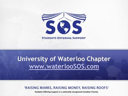 University of Waterloo Chapter www.waterlooSOS.com www.waterlooSOS.com.