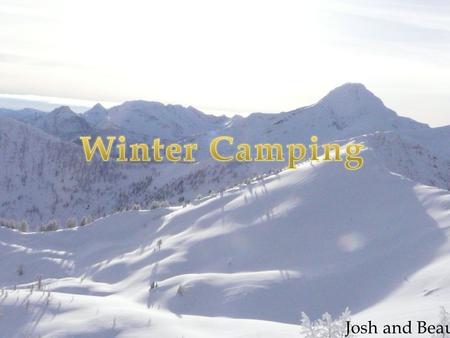 Josh and Beau.  Layered Clothing  Insulated hiking boots with gaiters or warm winter boots (Sorels)  Sunglasses or ski goggles (UV protection)  Fleece,