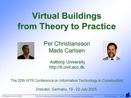 W78 Dresden, July 19-21 2005 Prof. Per Christiansson, PhD Mads Carlsen  IT in Civil Engineering  Aalborg University  [1/23] Virtual.
