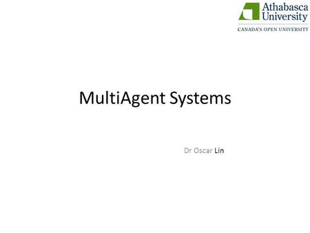 MultiAgent Systems Dr Oscar Lin.