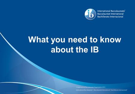 What you need to know about the IB. So what exactly is the International Baccalaureate? “... The International Baccalaureate (IB) is a not-for-profit.