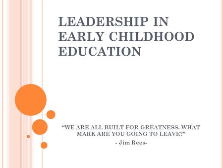LEADERSHIP IN EARLY CHILDHOOD EDUCATION