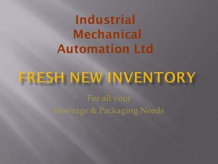 For all your Beverage & Packaging Needs Industrial Mechanical Automation Ltd.