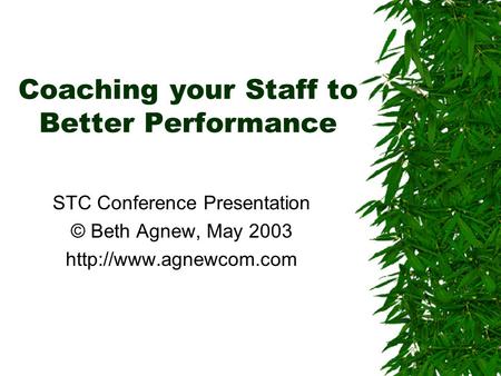 Coaching your Staff to Better Performance STC Conference Presentation © Beth Agnew, May 2003