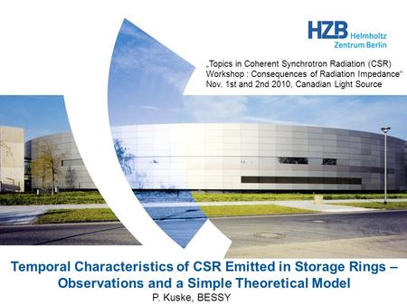 Temporal Characteristics of CSR Emitted in Storage Rings – Observations and a Simple Theoretical Model P. Kuske, BESSY „Topics in Coherent Synchrotron.