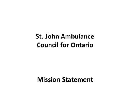 St. John Ambulance Council for Ontario Mission Statement.