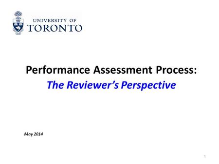 1 Performance Assessment Process: The Reviewer’s Perspective May 2014.