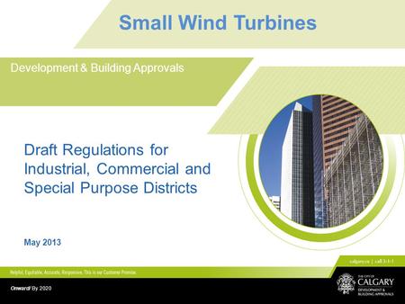 Small Wind Turbines Development & Building Approvals Draft Regulations for Industrial, Commercial and Special Purpose Districts May 2013 Onward/ By 2020.
