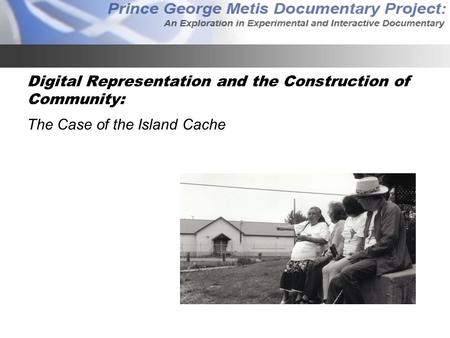 Digital Representation and the Construction of Community: The Case of the Island Cache.