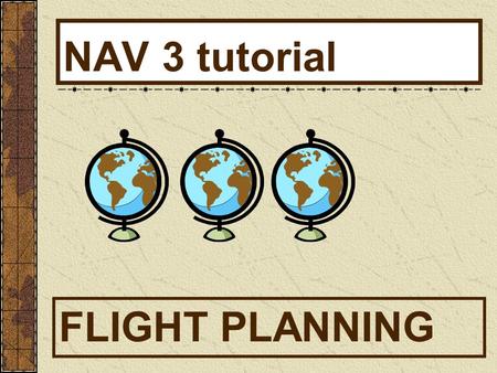 NAV 3 tutorial FLIGHT PLANNING. Review airspace & triangle vector Question 44 in nav #1 radio procedures entering TRSA Outline compass errors ANDS Northerly.