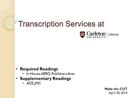 Make the CUT April 30, 2014 Required Readings In House, AERO, Publishers, Ares Supplementary Readings ACE, JMC Transcription Services at.