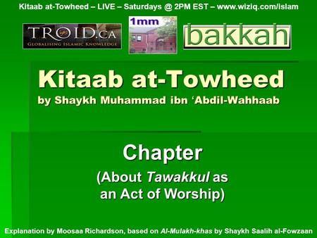 Kitaab at-Towheed by Shaykh Muhammad ibn ‘ Abdil-Wahhaab Chapter (About Tawakkul as an Act of Worship) Kitaab at-Towheed – LIVE – 2PM EST –