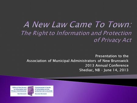 Presentation to the Association of Municipal Administrators of New Brunswick 2013 Annual Conference Shediac, NB – June 14, 2013.