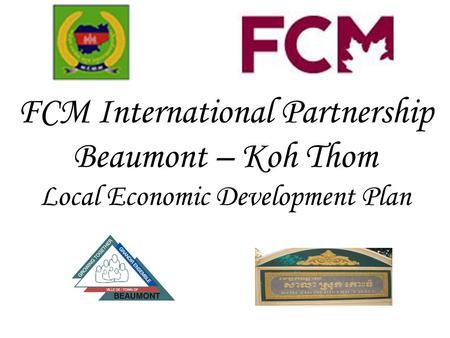 FCM International Partnership Beaumont – Koh Thom Local Economic Development Plan.