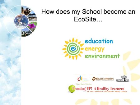 How does my School become an EcoSite…. Becoming an EcoSite… Overview Insert doc: participating in EcoSites attached to email from Roy Aug 24, 2011.