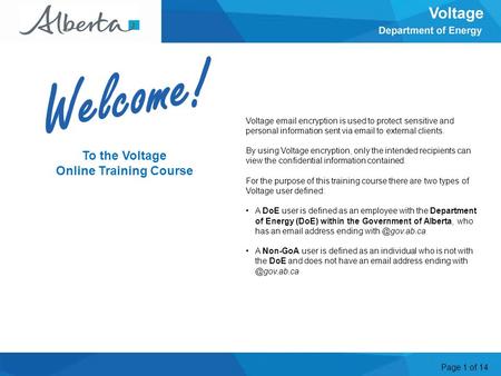 Page 1 of 14 To the Voltage Online Training Course Voltage email encryption is used to protect sensitive and personal information sent via email to external.