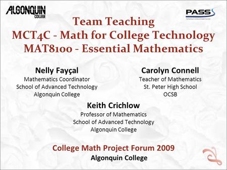 Team Teaching MCT4C - Math for College Technology MAT8100 - Essential Mathematics Nelly Fayçal Mathematics Coordinator School of Advanced Technology Algonquin.