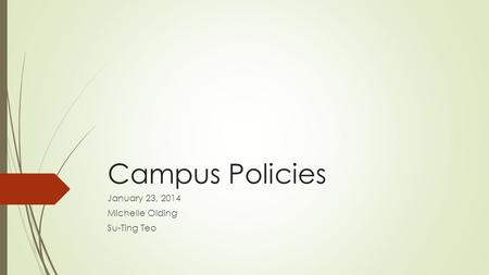 Campus Policies January 23, 2014 Michelle Olding Su-Ting Teo.