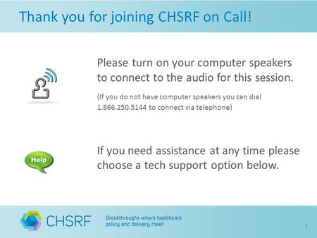 Thank you for joining CHSRF on Call! Please turn on your computer speakers to connect to the audio for this session. (If you do not have computer speakers.