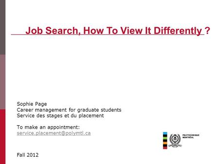 Sophie Page Career management for graduate students Service des stages et du placement To make an appointment: Job Search,