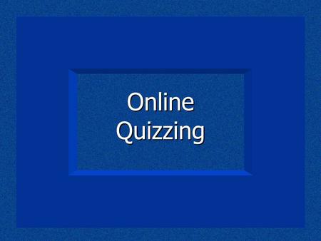 Online Quizzing. There is much which comes before…
