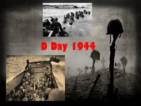 D Day 1944. Who? The Allied troops who invaded were: Britain United States Canada.