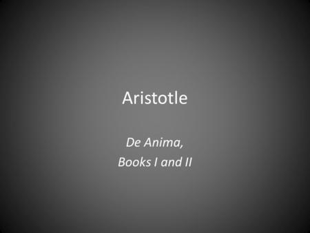 Aristotle De Anima, Books I and II.