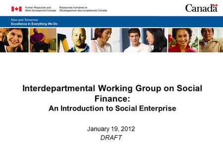 Interdepartmental Working Group on Social Finance: An Introduction to Social Enterprise January 19, 2012 DRAFT.