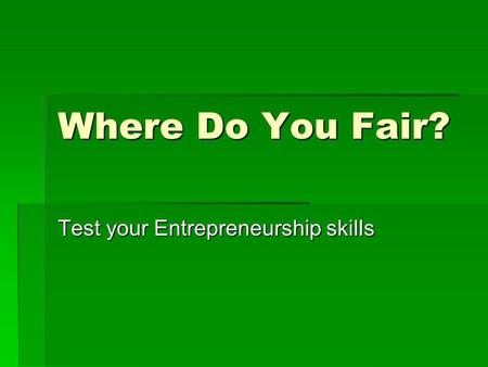 Where Do You Fair? Test your Entrepreneurship skills.