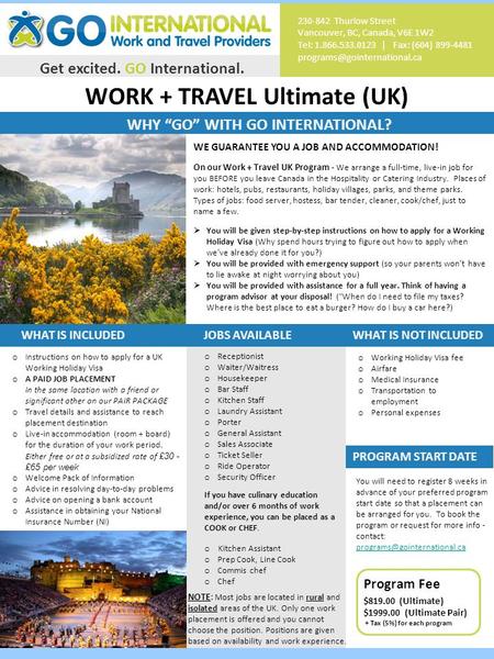 WORK + TRAVEL Ultimate (UK) Get excited. GO International. WHY “GO” WITH GO INTERNATIONAL? 230-842 Thurlow Street Vancouver, BC, Canada, V6E 1W2 Tel: 1.866.533.0123.