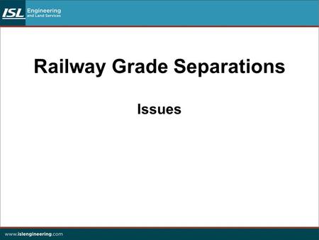 Railway Grade Separations Issues. Railway Grade Separations 1.Introduction Qualifications/experience to undertake bridge planning for railway grade separations: