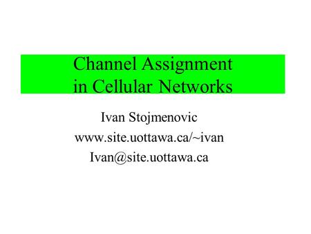 Channel Assignment in Cellular Networks Ivan Stojmenovic