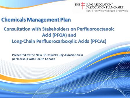 Consultation with Stakeholders on Perfluorooctanoic Acid (PFOA) and Long-Chain Perfluorocarboxylic Acids (PFCAs) Presented by the New Brunswick Lung Association.