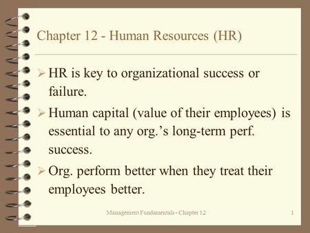 Management Fundamentals - Chapter 121 Chapter 12 - Human Resources (HR)  HR is key to organizational success or failure.  Human capital (value of their.