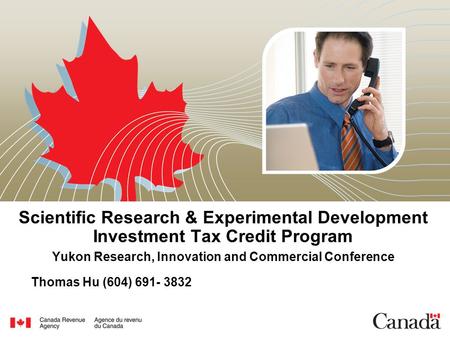 Scientific Research & Experimental Development Investment Tax Credit Program Yukon Research, Innovation and Commercial Conference Thomas Hu (604) 691-