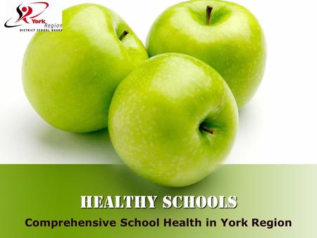 HEALTHY SCHOOLS Comprehensive School Health in York Region.