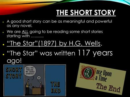 THE SHORT STORY ● A good short story can be as meaningful and powerful as any novel. ● We are ALL going to be reading some short stories starting with.